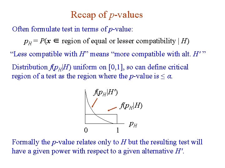 Recap of p-values Often formulate test in terms of p-value: p. H = P(x