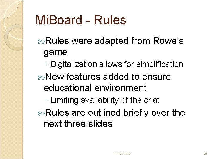 Mi. Board - Rules were adapted from Rowe’s game ◦ Digitalization allows for simplification