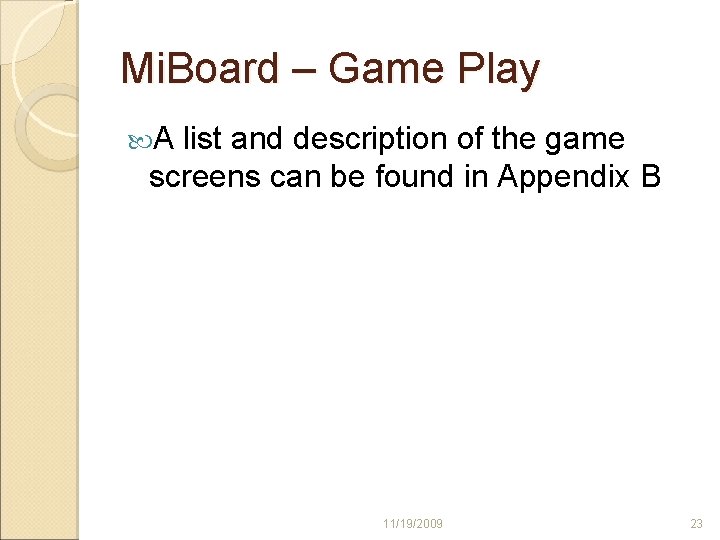 Mi. Board – Game Play A list and description of the game screens can