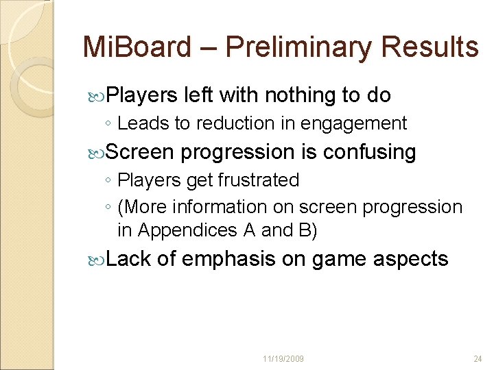 Mi. Board – Preliminary Results Players left with nothing to do ◦ Leads to