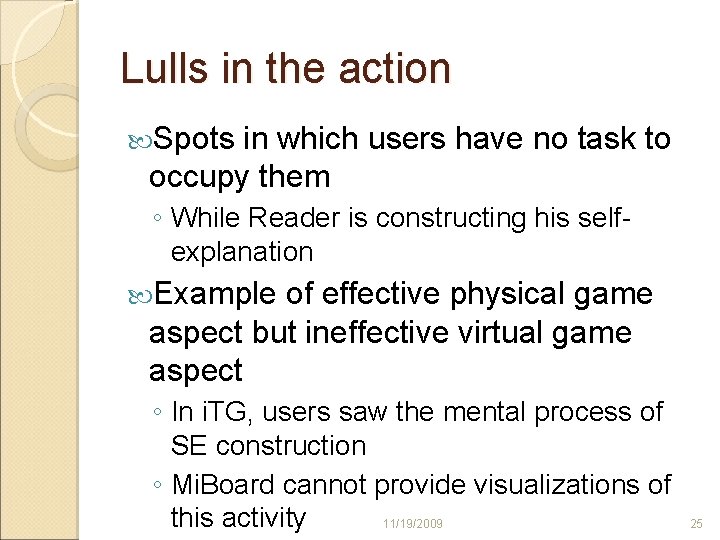 Lulls in the action Spots in which users have no task to occupy them