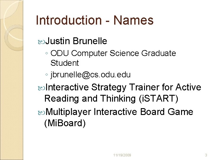 Introduction - Names Justin Brunelle ◦ ODU Computer Science Graduate Student ◦ jbrunelle@cs. odu.