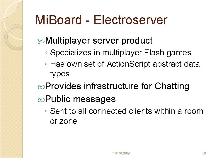 Mi. Board - Electroserver Multiplayer server product ◦ Specializes in multiplayer Flash games ◦