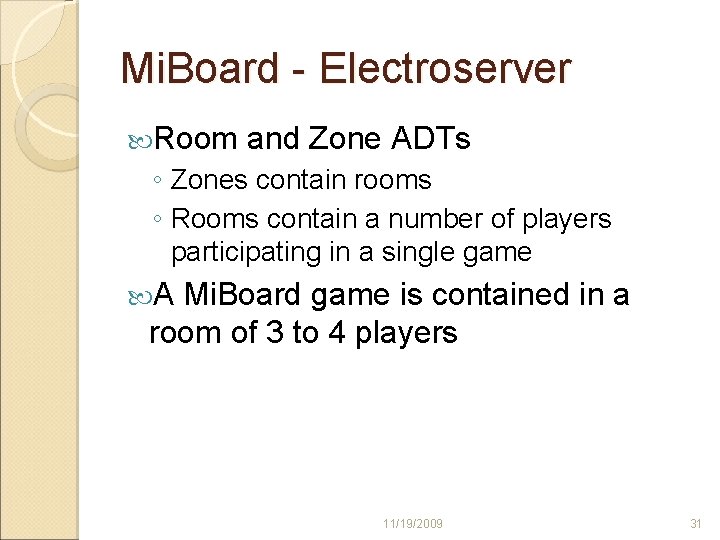 Mi. Board - Electroserver Room and Zone ADTs ◦ Zones contain rooms ◦ Rooms