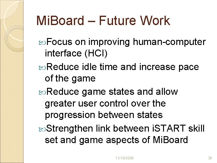 Mi. Board – Future Work Focus on improving human-computer interface (HCI) Reduce idle time