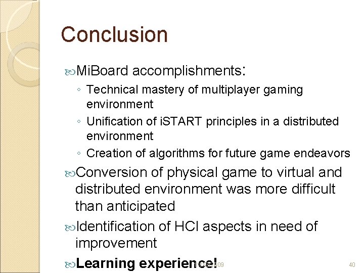 Conclusion Mi. Board accomplishments: ◦ Technical mastery of multiplayer gaming environment ◦ Unification of