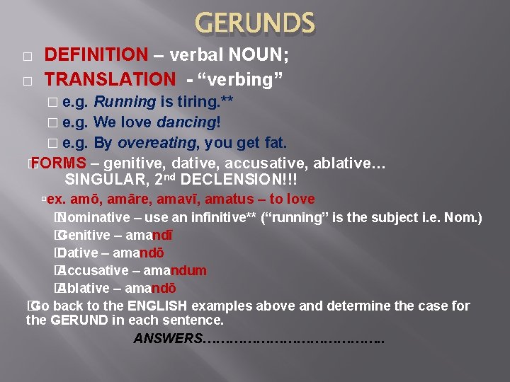 GERUNDS � � DEFINITION – verbal NOUN; TRANSLATION - “verbing” � e. g. Running