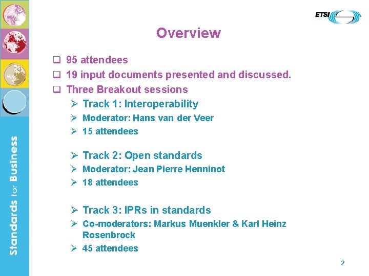 Overview q 95 attendees q 19 input documents presented and discussed. q Three Breakout