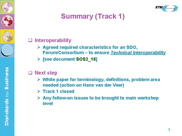Summary (Track 1) q Interoperability Ø Agreed required characteristics for an SDO, Forum/Consortium –