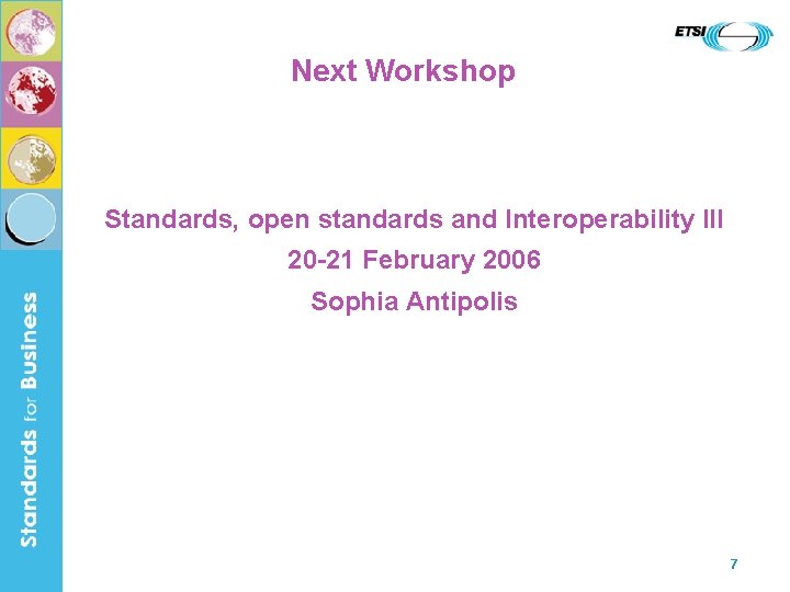 Next Workshop Standards, open standards and Interoperability III 20 -21 February 2006 Sophia Antipolis