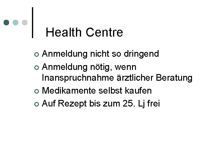 Health Centre Anmeldung nicht so dringend ¢ Anmeldung nötig, wenn Inanspruchnahme ärztlicher Beratung ¢