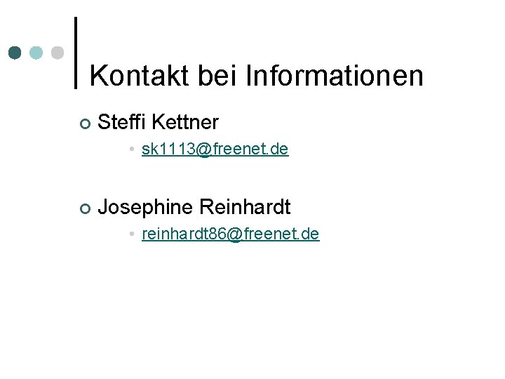 Kontakt bei Informationen ¢ Steffi Kettner • sk 1113@freenet. de ¢ Josephine Reinhardt •