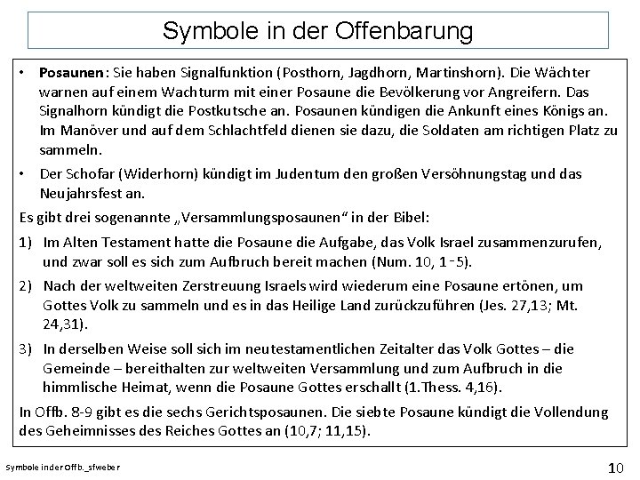 Symbole in der Offenbarung • Posaunen: Sie haben Signalfunktion (Posthorn, Jagdhorn, Martinshorn). Die Wächter