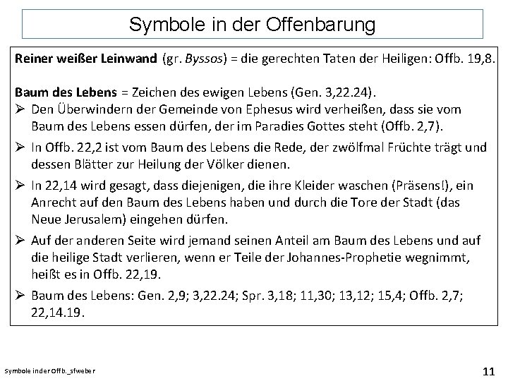 Symbole in der Offenbarung Reiner weißer Leinwand (gr. Byssos) = die gerechten Taten der