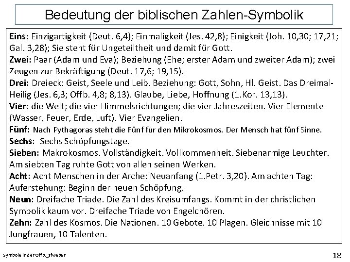 Bedeutung der biblischen Zahlen-Symbolik Eins: Einzigartigkeit (Deut. 6, 4); Einmaligkeit (Jes. 42, 8); Einigkeit