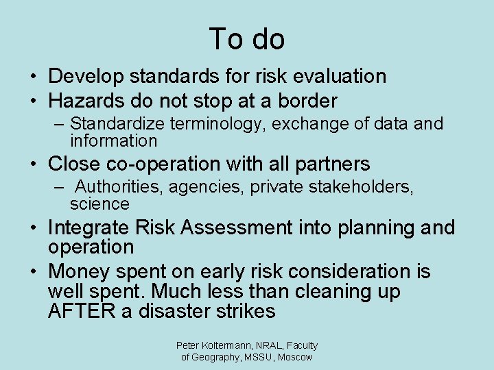 To do • Develop standards for risk evaluation • Hazards do not stop at