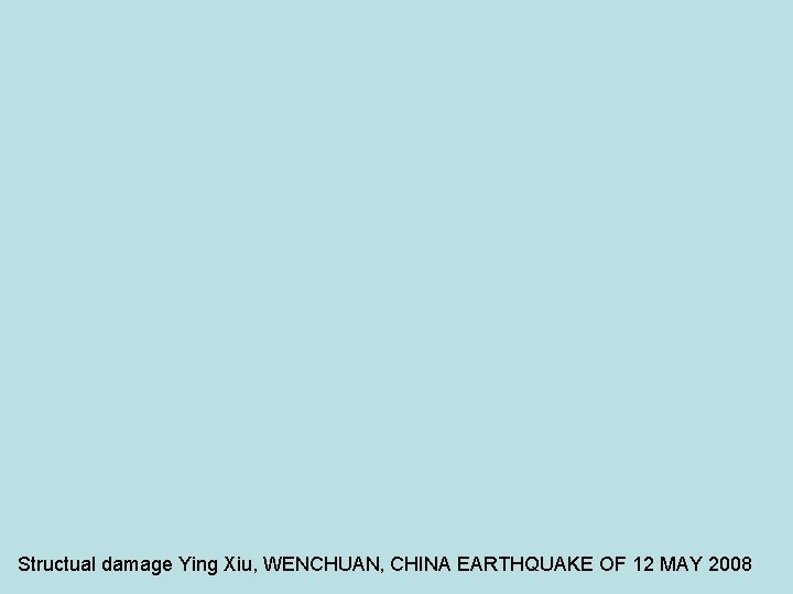 Structual damage Ying Xiu, WENCHUAN, CHINA EARTHQUAKE OF 12 MAY 2008 