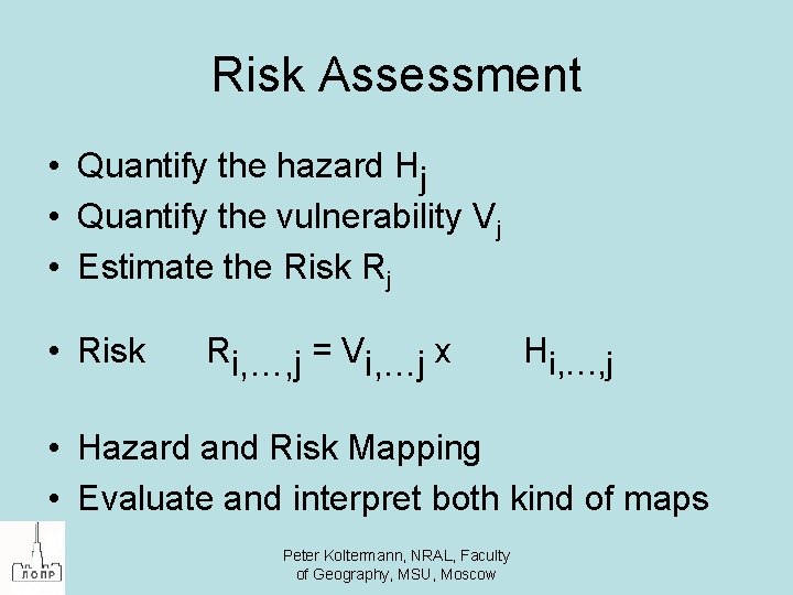 Risk Assessment • Quantify the hazard Hj • Quantify the vulnerability Vj • Estimate
