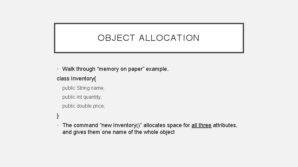 OBJECT ALLOCATION • Walk through “memory on paper” example. class Inventory{ public String name;