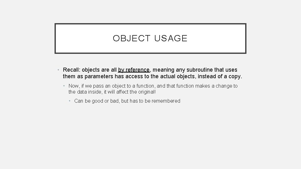 OBJECT USAGE • Recall: objects are all by reference, meaning any subroutine that uses