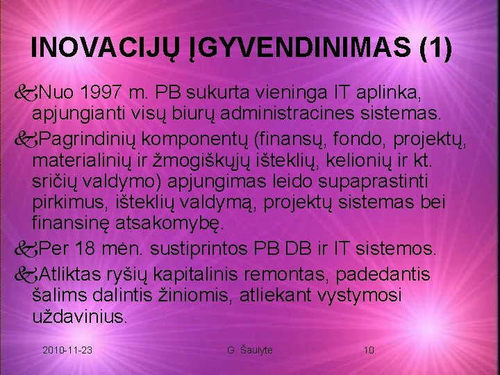 INOVACIJŲ ĮGYVENDINIMAS (1) k. Nuo 1997 m. PB sukurta vieninga IT aplinka, apjungianti visų