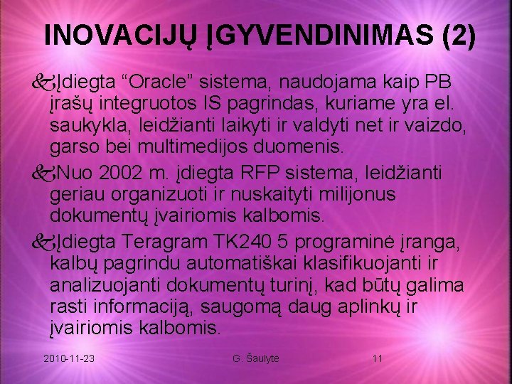 INOVACIJŲ ĮGYVENDINIMAS (2) kĮdiegta “Oracle” sistema, naudojama kaip PB įrašų integruotos IS pagrindas, kuriame