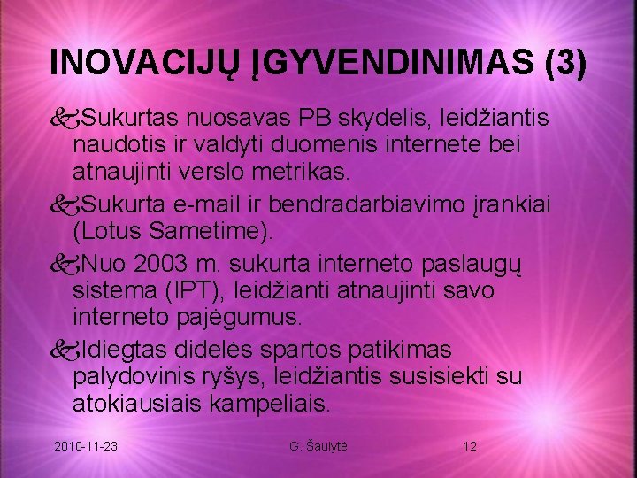 INOVACIJŲ ĮGYVENDINIMAS (3) k. Sukurtas nuosavas PB skydelis, leidžiantis naudotis ir valdyti duomenis internete