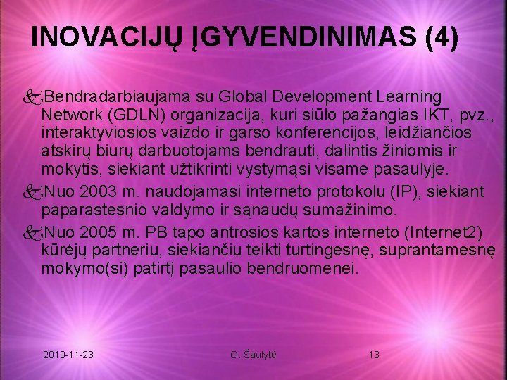 INOVACIJŲ ĮGYVENDINIMAS (4) k. Bendradarbiaujama su Global Development Learning Network (GDLN) organizacija, kuri siūlo