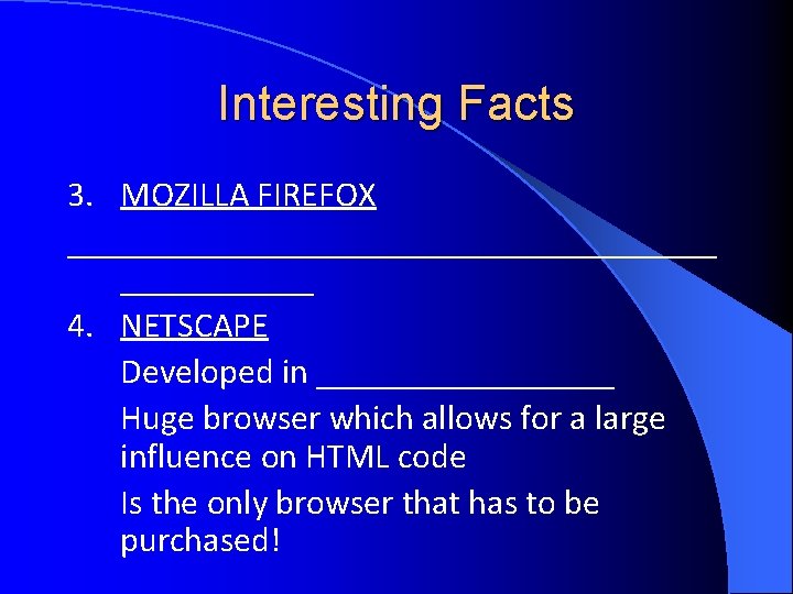 Interesting Facts 3. MOZILLA FIREFOX ___________________ 4. NETSCAPE Developed in _________ Huge browser which Interesting Facts 3. MOZILLA FIREFOX ___________________ 4. NETSCAPE Developed in _________ Huge browser which