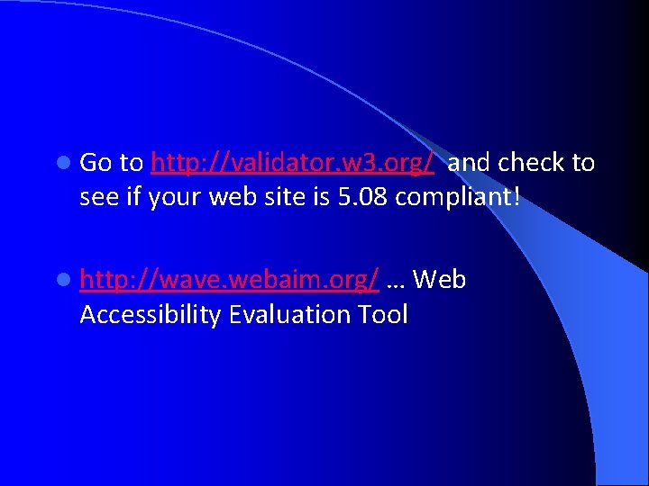 l Go to http: //validator. w 3. org/ and check to see if your l Go to http: //validator. w 3. org/ and check to see if your