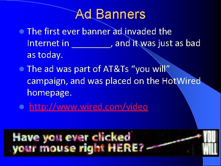 Ad Banners l The first ever banner ad invaded the Internet in ____, and Ad Banners l The first ever banner ad invaded the Internet in ____, and