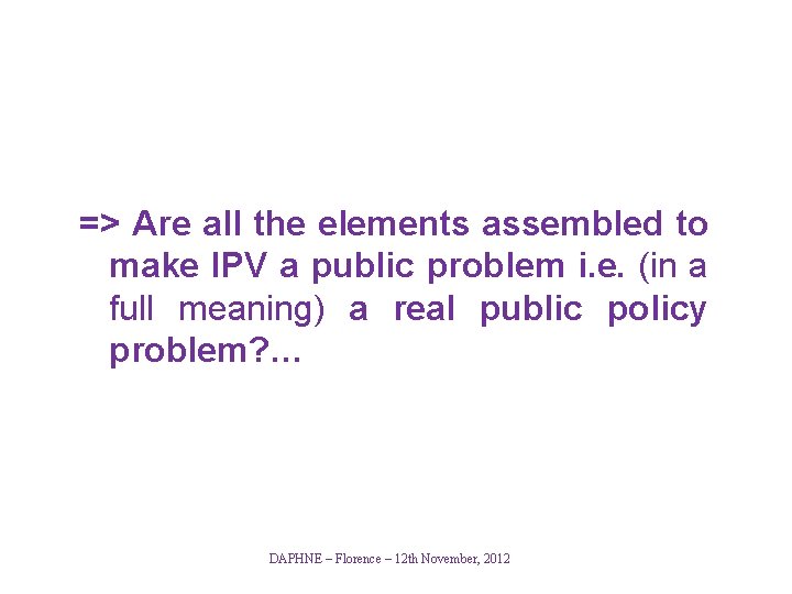 => Are all the elements assembled to make IPV a public problem i. e.