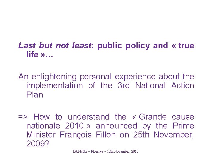 Last but not least: public policy and « true life » … An enlightening