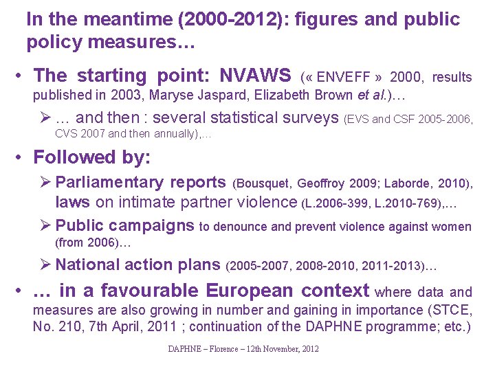 In the meantime (2000 -2012): figures and public policy measures… • The starting point: