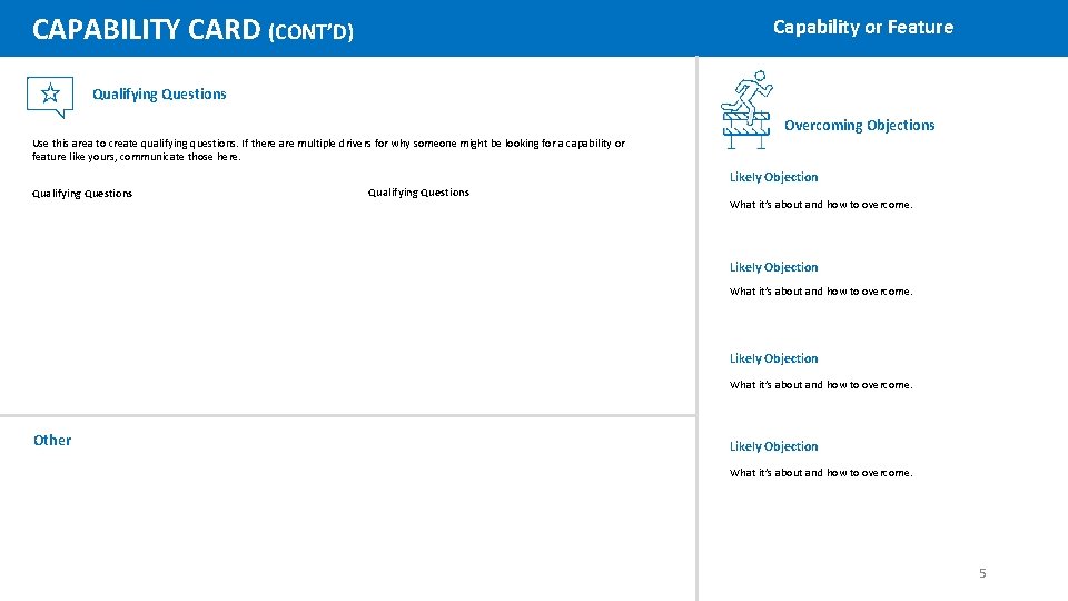 CAPABILITY CARD (CONT’D) Capability or Feature Qualifying Questions Overcoming Objections Use this area to