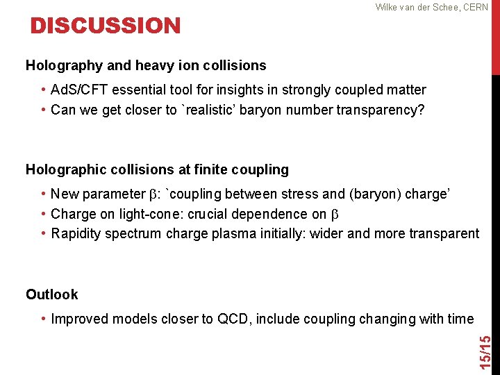 DISCUSSION Wilke van der Schee, CERN Holography and heavy ion collisions • Ad. S/CFT