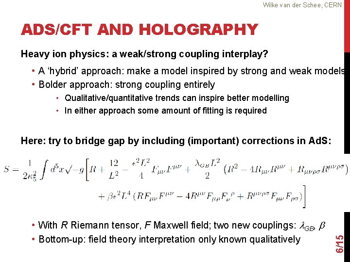 Wilke van der Schee, CERN ADS/CFT AND HOLOGRAPHY Heavy ion physics: a weak/strong coupling