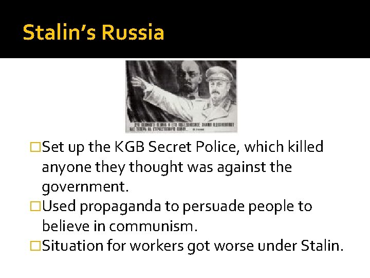 Stalin’s Russia �Set up the KGB Secret Police, which killed anyone they thought was