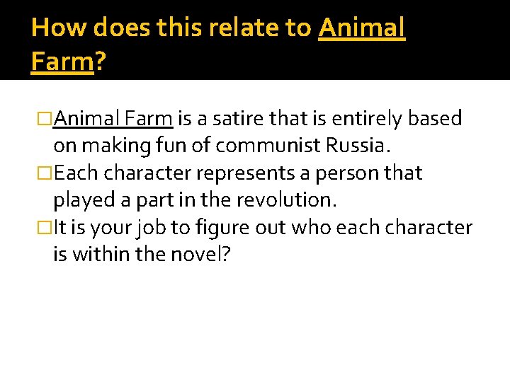 How does this relate to Animal Farm? �Animal Farm is a satire that is