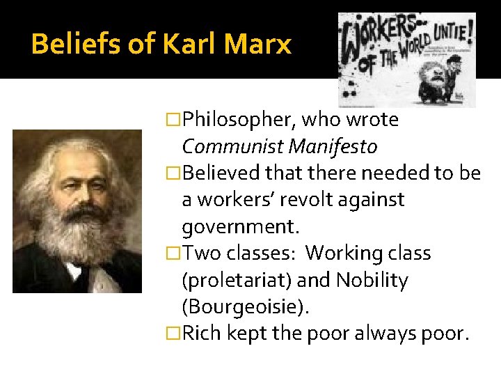 Beliefs of Karl Marx �Philosopher, who wrote Communist Manifesto �Believed that there needed to