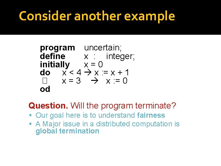 Consider another example program uncertain; define x : integer; initially x=0 do x <