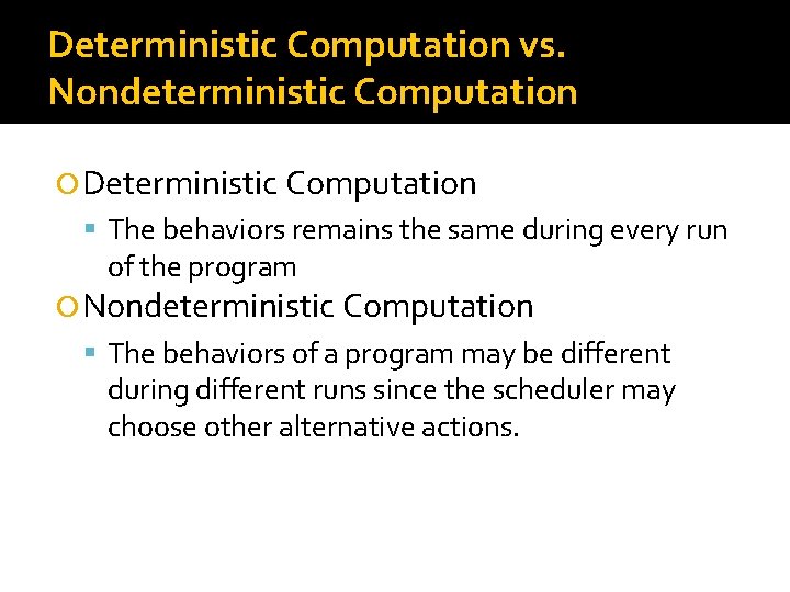 Deterministic Computation vs. Nondeterministic Computation Deterministic Computation The behaviors remains the same during every