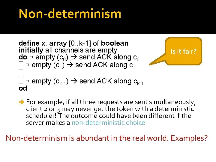 Non-determinism define x: array [0. . k-1] of boolean initially all channels are empty