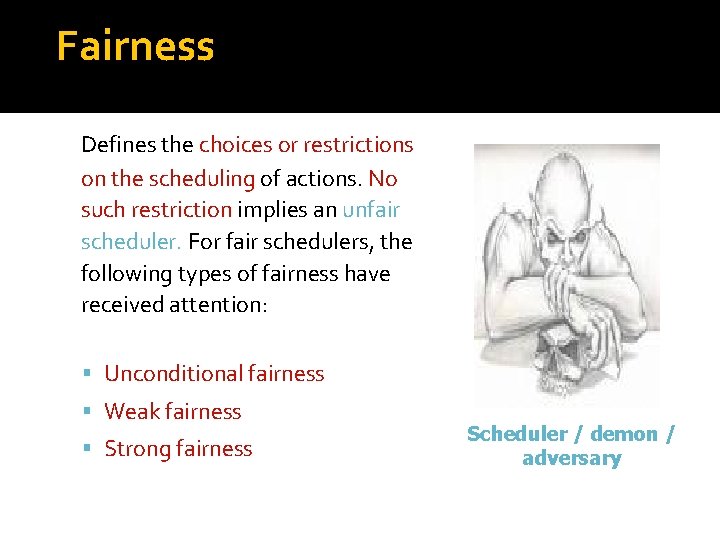 Fairness Defines the choices or restrictions on the scheduling of actions. No such restriction