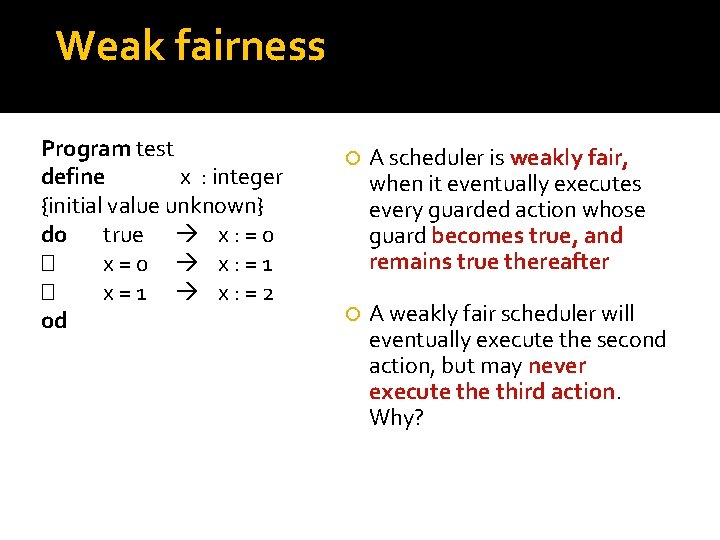 Weak fairness Program test define x : integer {initial value unknown} do true x