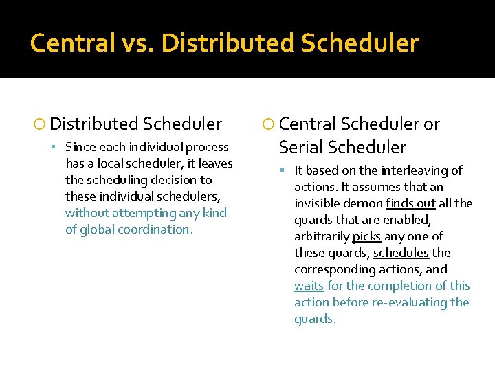 Central vs. Distributed Scheduler Since each individual process has a local scheduler, it leaves