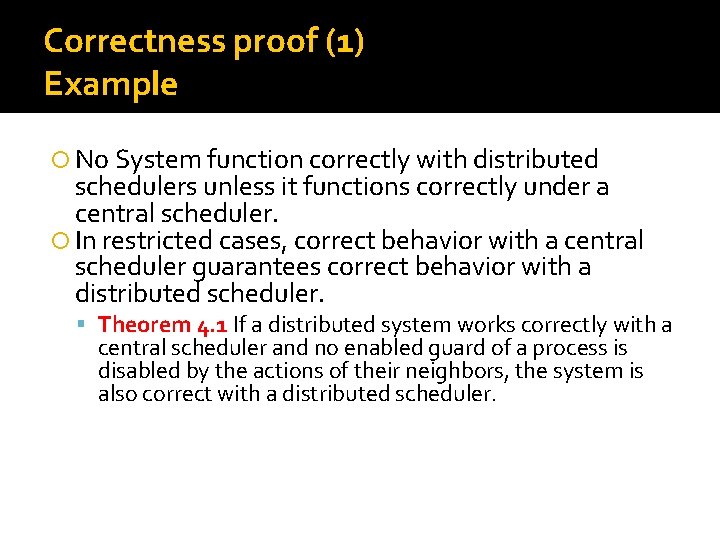 Correctness proof (1) Example No System function correctly with distributed schedulers unless it functions