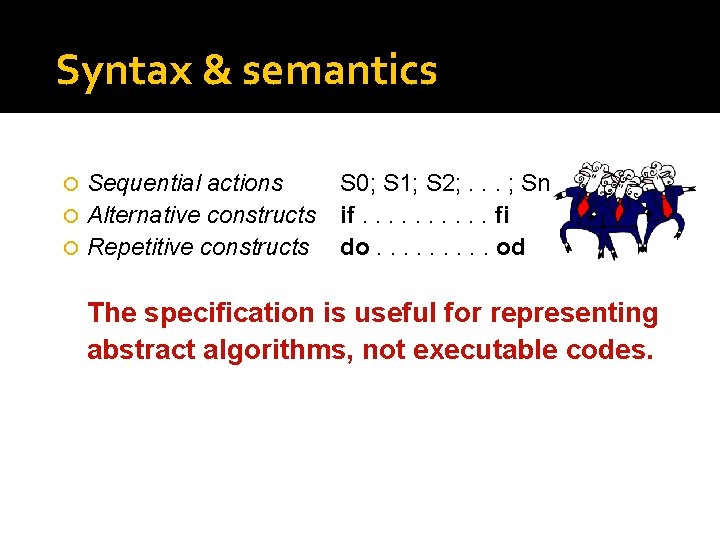 Syntax & semantics Sequential actions Alternative constructs Repetitive constructs S 0; S 1; S