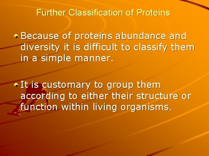 Further Classification of Proteins Because of proteins abundance and diversity it is difficult to