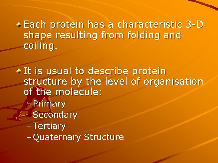 Each protein has a characteristic 3 -D shape resulting from folding and coiling. It